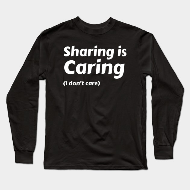 Sharing is caring (I don't care) Long Sleeve T-Shirt by Motivational_Apparel